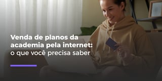 Venda de planos da academia pela internet: o que você precisa saber para começar a vender online com o EVO. - Evo w12